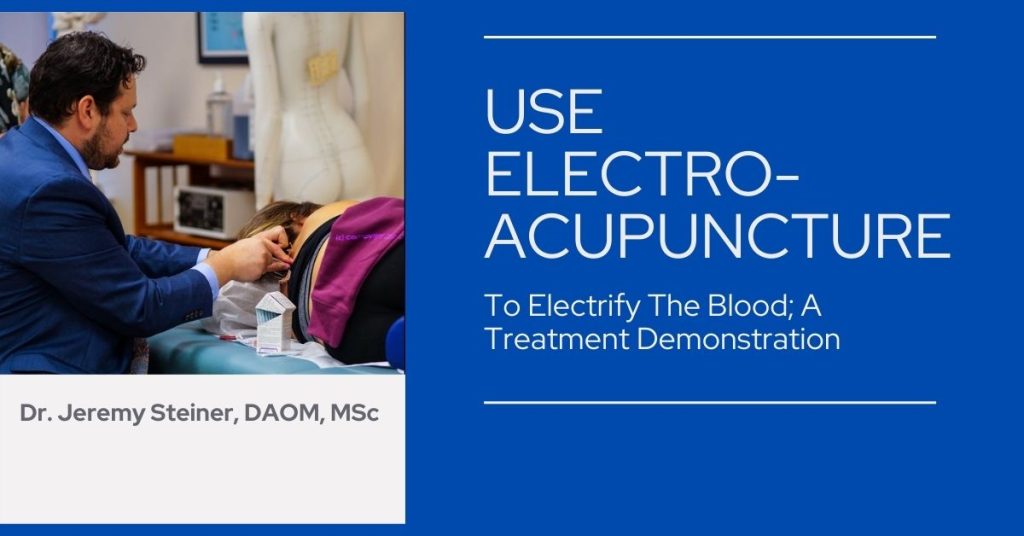Use Electro Acupuncture To Electrify The Blood; A Treatment Demonstration