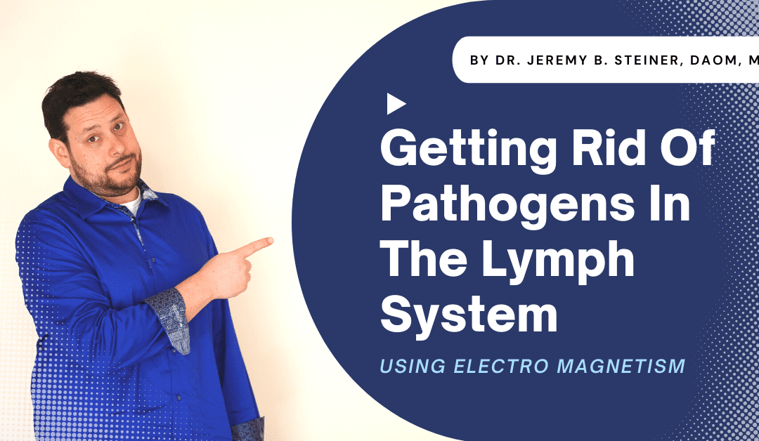 Getting Rid Of Pathogens In The Lymph System Using Electro Magnetism