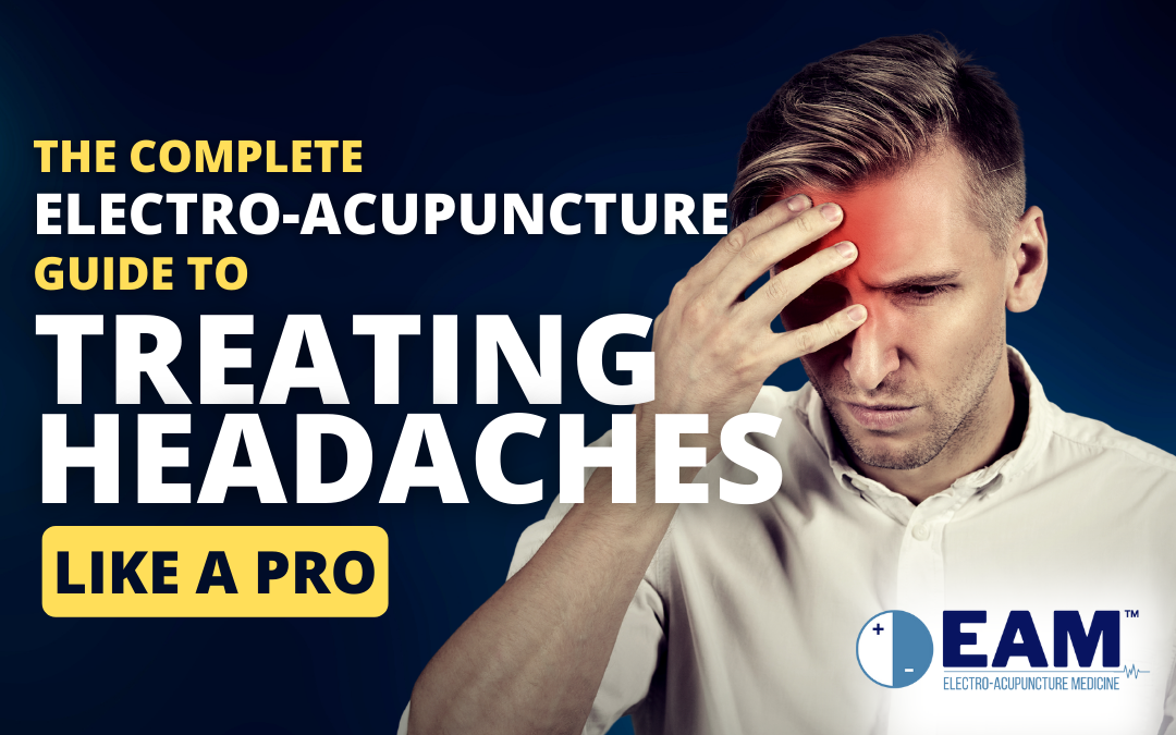 the complete electroacupuncture guide to treating headaches like a pro