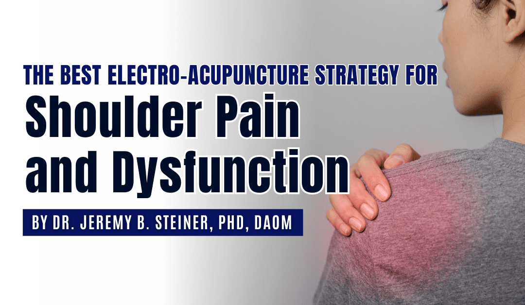The Best Electro-Acupuncture Strategy For Shoulder Pain & Dysfunction