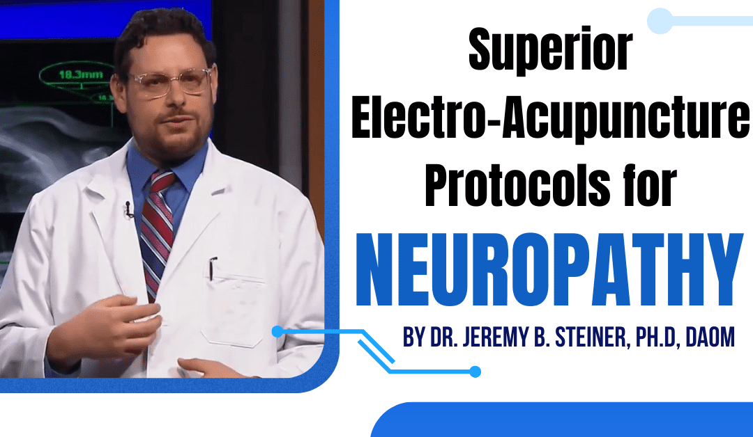 Superior Electro-Acupuncture Protocols for Neuropathy