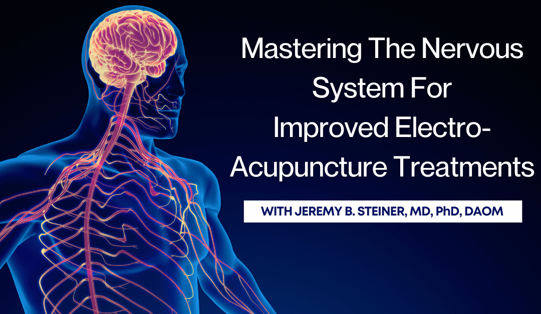 Mastering The Nervous System For Improved Electro Acupuncture Treatments